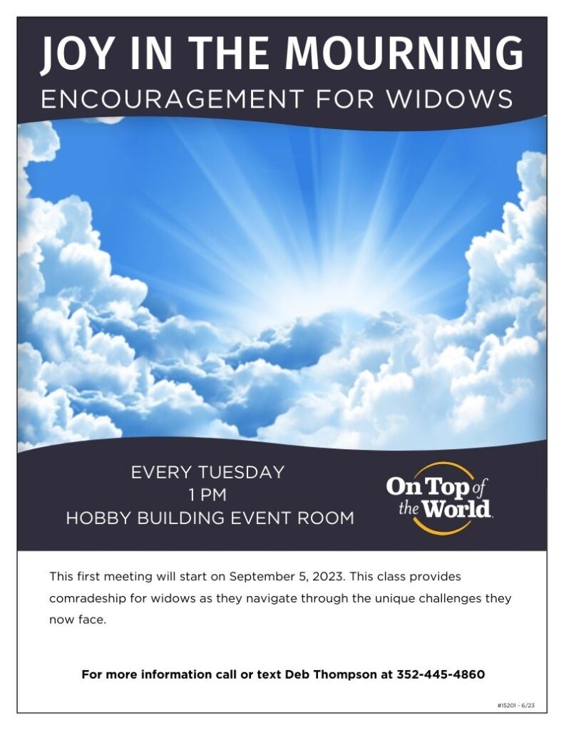 Joy in the Mourning: Encouragement for widows. Every Tuesday 1 pm in the Hobby Building Event Room. First meeting September 5, 2023.